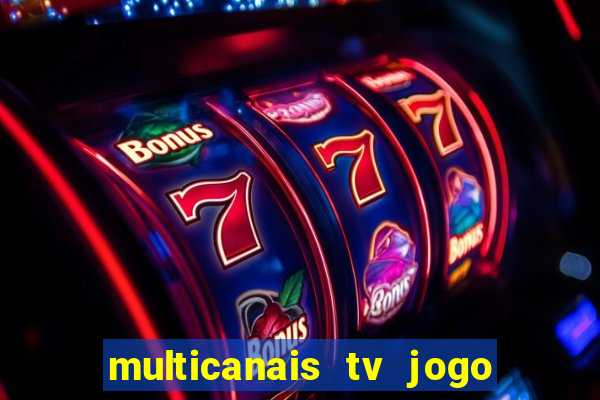 multicanais tv jogo ao vivo